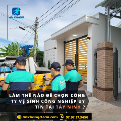 Làm thế nào để chọn công ty vệ sinh công nghiệp uy tín tại Tây Ninh? Làm thế nào để chọn công ty vệ sinh công nghiệp uy tín tại Tây Ninh?