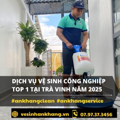 Dịch vụ vệ sinh công nghiệp Top 1 Tại Trà Vinh Năm 2025 Dịch vụ vệ sinh công nghiệp Top 1 Tại Trà Vinh Năm 2025