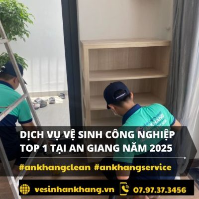 Dịch vụ vệ sinh công nghiệp Top 1 Tại An Giang Năm 2025 Dịch vụ vệ sinh công nghiệp Top 1 Tại An Giang Năm 2025