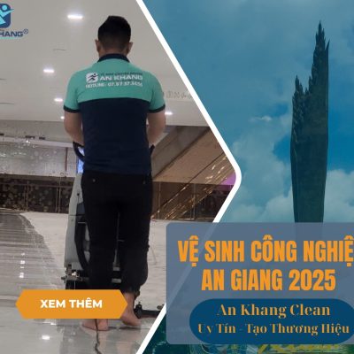 Dịch vụ vệ sinh công nghiệp An Giang 2025 – Cam kết sạch chuyên nghiệp Dịch vụ vệ sinh công nghiệp An Giang 2025 – Cam kết sạch chuyên nghiệp