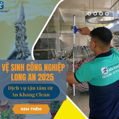 Dịch vụ vệ sinh công nghiệp Long An 2025 – Dịch vụ tận tâm từ An Khang Clean Dịch vụ vệ sinh công nghiệp Long An 2025 – Dịch vụ tận tâm từ An Khang Clean