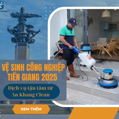 Vệ sinh công nghiệp Tiền Giang 2025 – Chuyên nghiệp & hiệu quả