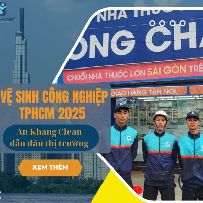 Vệ sinh công nghiệp TP. Hồ Chí Minh 2025 – An Khang Clean dẫn đầu thị trường Vệ sinh công nghiệp TP. Hồ Chí Minh 2025 – An Khang Clean dẫn đầu thị trường